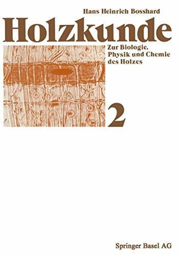 Holzkunde: Band 2 Zur Biologie, Physik und Chemie des Holzes (Lehrbücher und Monographien aus dem Gebiete der exakten Wissenschaften, 19)