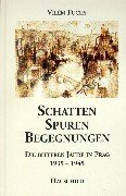 Schatten, Spuren, Begegnungen: Die bitteren Jahre in Prag 1935-1945