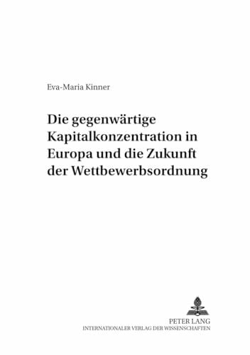 Die gegenwärtige Kapitalkonzentration in Europa und die Zukunft der Wettbewerbsordnung: Dissertationsschrift (Studien der Bremer Gesellschaft für Wirtschaftsforschung, Band 10)