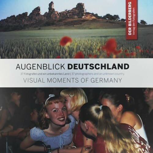 Augenblick Deutschland: 37 Fotografen und ein unbekanntes Land, Visual Moments of Germany: 37 photographers and an unknown country Augenblick Deutschland: 37 Fotografen und ein unbekanntes Land, Visual Moments of Germany: 37 photographers and an unknown country