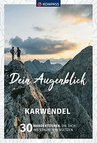 KOMPASS Dein Augenblick Karwendel: 30 Wandertouren, die dich ins Staunen versetzen