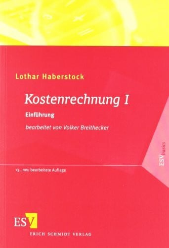 Kostenrechnung 1: Einführung mit Fragen, Aufgaben, einer Fallstudie und Lösungen (ESVbasics)