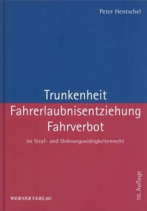 Trunkenheit, Fahrerlaubnisentziehung, Fahrverbot im Straf- und Ordnungswidrigkeitenrecht
