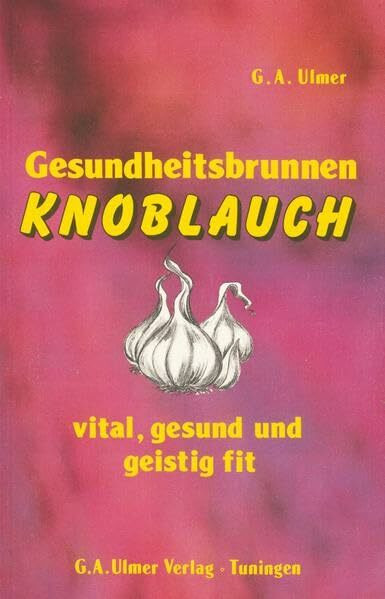 Gesudheitsbrunnen Knoblauch: Vital, gesund und geistig fit