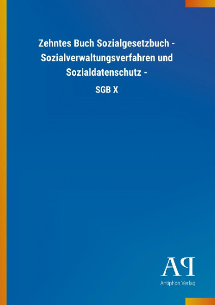 Zehntes Buch Sozialgesetzbuch - Sozialverwaltungsverfahren und Sozialdatenschutz -