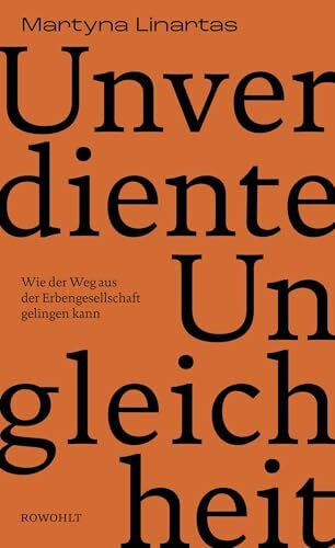 Unverdiente Ungleichheit: Wie der Weg aus der Erbengesellschaft gelingen kann | Nominiert für den NDR Sachbuchpreis 2025