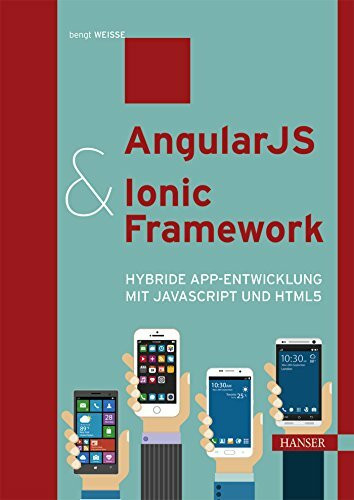 Carl Hanser Verlag GmbH & Co. Kg AngularJS & Ionic Framework, Hybride App-Entwicklung Mit JavaScript Und HTML5