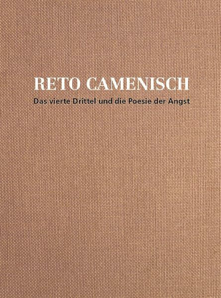 Reto Camenisch: Das vierte Drittel und die Poesie der Angst