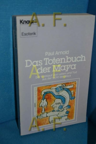 Das Totenbuch der Maya Der Kreislauf von Leben und Tod aus der Sicht der Maya