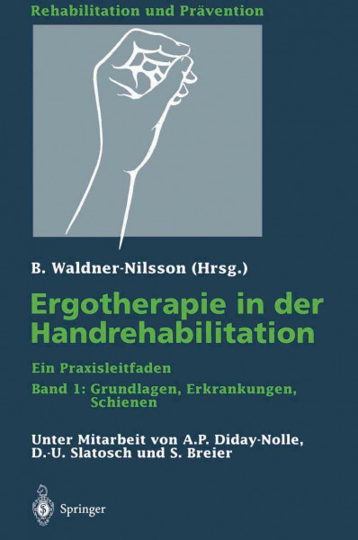 Ergotherapie in der Handrehabilitation: Ein Praxisleitfaden Band 1: Grundlagen, Erkrankungen, Schienen (Rehabilitation und Prävention, Band 36)