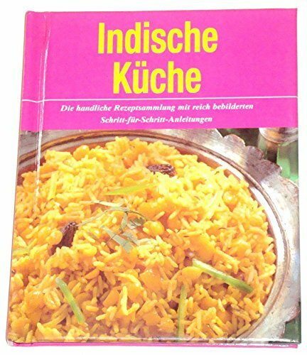 Indisch - Unwiderstehliche Rezeptideen mit Schritt-für-Schritt-Anleitungen