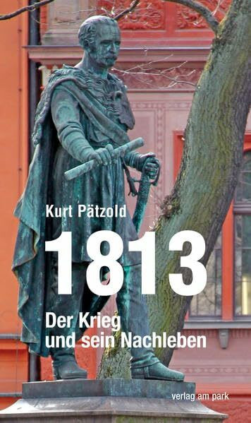 1813 Der Krieg und sein Nachleben (Verlag am Park)