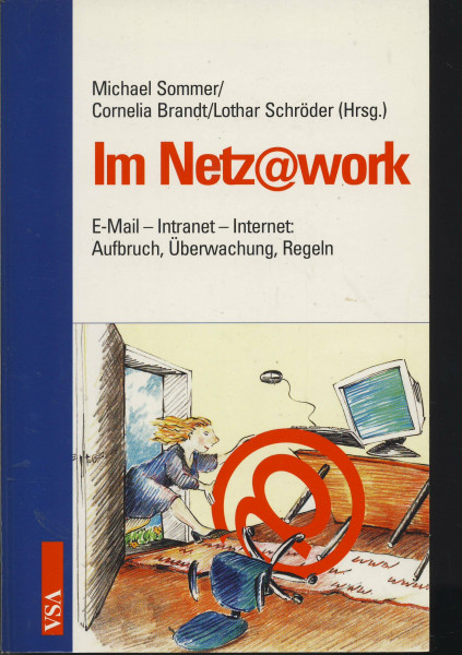 Im Netz@work: E-mail - Intranet - Internet: Aufbruch, Überwachung, Regeln