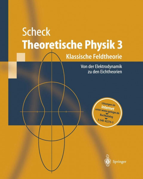 Theoretische Physik 3: Klassische Feldtheorie. Von Elektrodynamik, nicht-Abelschen Eichtheorien und Gravitation (Springer-Lehrbuch)