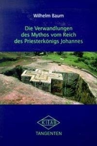 Die Verwandlungen des Mythos vom Reich des Priesterkönigs Johannes