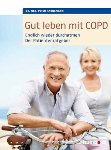 Gut leben mit COPD: Endlich wieder durchatmen, Der Patientenratgeber. Mit einem Vorwort von Dr. med. Martina Wenker, Präsidentin der Ärztekammer ... und Vizepräsidentin der Bundesärztekammer.