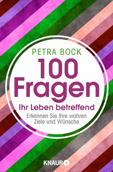 100 Fragen Ihr Leben betreffend: Erkennen Sie Ihre wahren Ziele und Wünsche