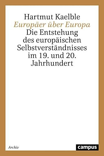 Europäer über Europa: Die Entstehung des europäischen Selbstverständnisses im 19. und 20. Jahrhundert