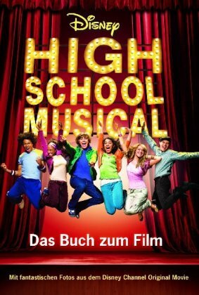 Disney: High School Musical 1: Das Buch zum Film. Mit fantastischen Fotos aus dem Disney Channel Original Movie