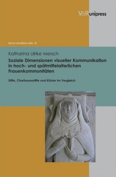 Soziale Dimensionen visueller Kommunikation in hoch– und spätmittelalterlichen Frauenkommunitä