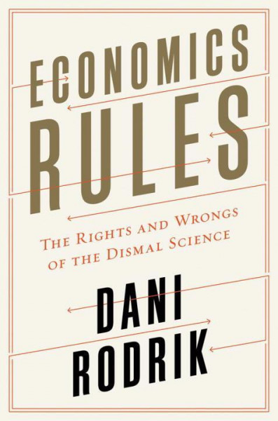 Economics Rules: The Rights and Wrongs of the Dismal Science