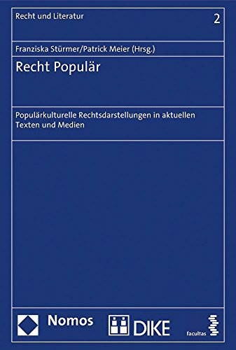 Recht Populär: Populärkulturelle Rechtsdarstellungen in aktuellen Texten und Medien (Recht und Literatur, Band 2)