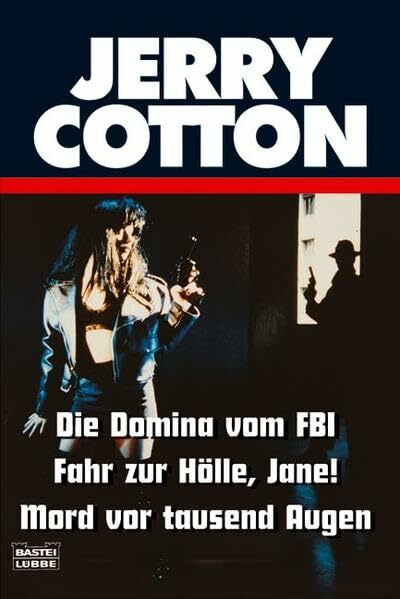 Die Domina vom FBI/Fahr zur Hölle, Jane!/Mord vor tausend Augen (Cotton Jubiläumssonderbände. Bastei Lübbe Taschenbücher)