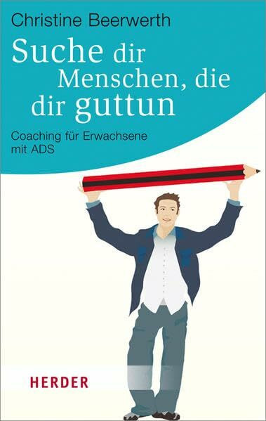 Suche dir Menschen, die dir guttun: Coaching für Erwachsene mit ADS (HERDER spektrum)