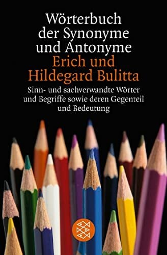 Wörterbuch der Synonyme und Antonyme: Sinn- und sachverwandte Wörter und Begriffe sowie deren Gegenteil und Bedeutungsvarianten Wörterbuch der Synonyme und Antonyme: Sinn- und sachverwandte Wörter und Begriffe sowie deren Gegenteil und Bedeutungsvarianten