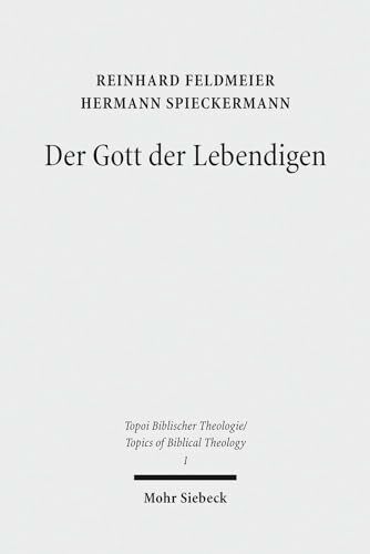 Der Gott der Lebendigen: Eine biblische Gotteslehre (Topoi Biblischer Theologie / Topics of Biblical Theology, Band 1) Der Gott der Lebendigen: Eine biblische Gotteslehre (Topoi Biblischer Theologie / Topics of Biblical Theology, Band 1)