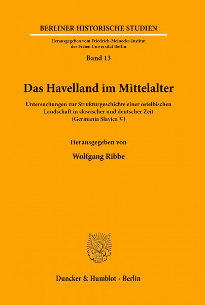Das Havelland im Mittelalter.: Untersuchungen zur Strukturgeschichte einer ostelbischen Landschaft in slawischer und deutscher Zeit. (Germania Slavica V). (Berliner Historische Studien, Band 13)