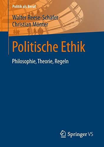 Politische Ethik: Philosophie, Theorie, Regeln (Politik als Beruf)