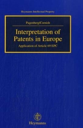 Interpretation of Paptents in Europe: Application of Article 69 EPC (Heymanns Intellectual Property) Interpretation of Paptents in Europe: Application of Article 69 EPC (Heymanns Intellectual Property)