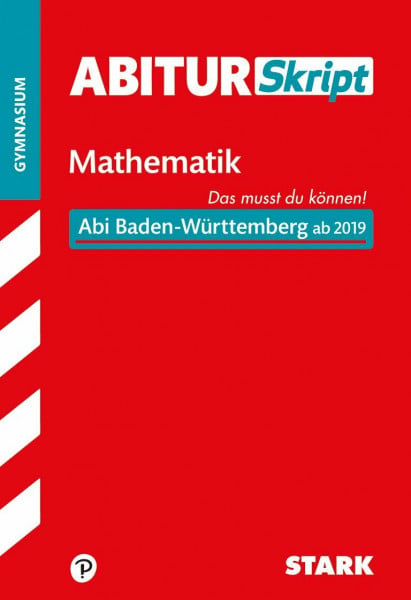 STARK AbiturSkript - Mathematik - BaWü: Das musst du können! Abi Baden-Württemberg ab 2019 (Skripte / Abi - Auf einen Blick!)