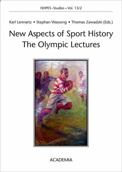 New Aspects of Sport History. The Olympic Lectures: Proceedings of the IXth ISHPES Congress, Cologne, Germany (ISHPES-Studies. Publications of the ... the... New Aspects of Sport History. The Olympic Lectures: Proceedings of the IXth ISHPES Congress, Cologne, Germany (ISHPES-Studies. Publications of the ... the History of Physical Education and Sport)