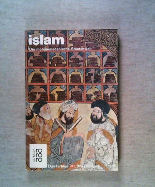 Islam. Die mohammedanische Staatenwelt (Das farbige Life-Bildsachbuch, Band 29)