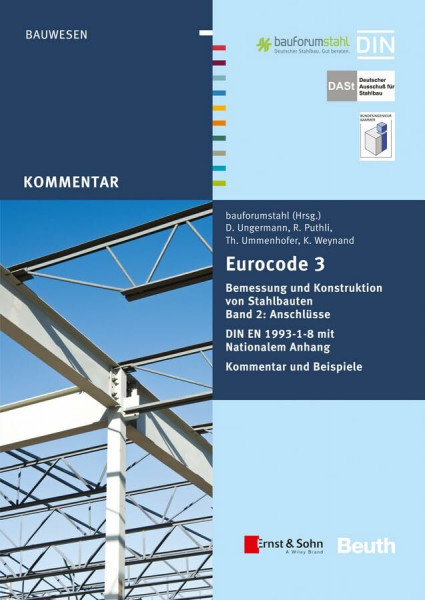 Eurocode 3 Bemessung und Konstruktion von Stahlbauten: Band 2: Anschlüsse. DIN EN 1993-1-8 mit Nationalem Anhang. Kommentar und Beispiele. Von Ram ... Ummenhofer, Dieter Ungermann, Klaus Weynand