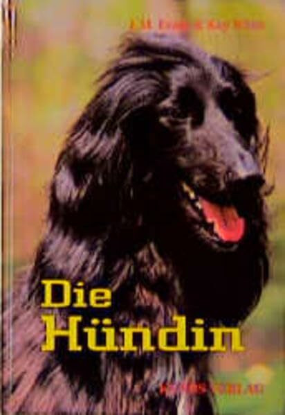 Die Hündin: Ein Handbuch zum besseren Verstehen und Betreuen von Hündinnen (Das besondere Hundebuch)