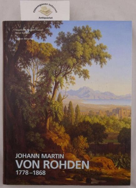 Johann Martin von Rohden: Katalog zur Ausstellung in der Neuen Galerie, Kassel v. 22.9.-15.11.2000 und im Von der Heydt-Museum, Wuppertal v. 3.12.2000-4.2.2001