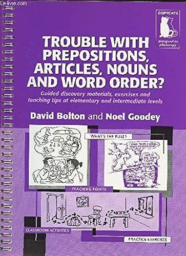 Trouble with prepositions, articles, nouns and word order?: Guided discovery materials, exercises and teaching tips: Guided discovery materials, ... tips at elementary and intermediate levels