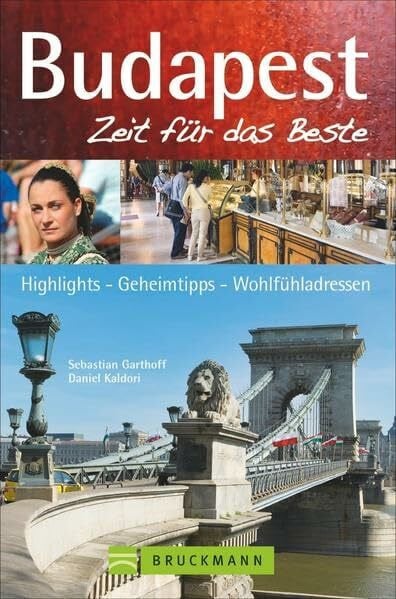 Bruckmann Reiseführer Budapest: Zeit für das Beste. Highlights, Geheimtipps, Wohlfühladressen.