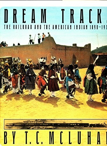 Dream Tracks: Railroad and the American Indian, 1890-1930 Dream Tracks: Railroad and the American Indian, 1890-1930