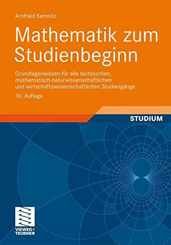 Mathematik zum Studienbeginn: Grundlagenwissen für alle technischen, mathematisch-naturwissenschaftlichen und wirtschaftswissenschaftlichen Studiengänge (German Edition)