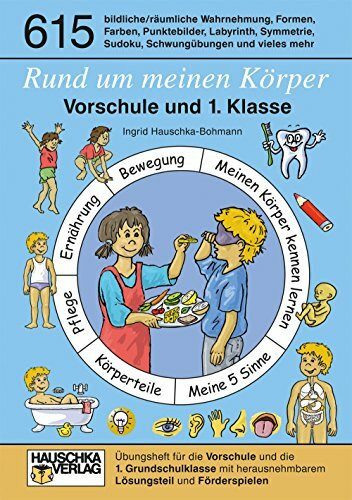Rund um meinen Körper. Vorschule und 1. Klasse, A5-Heft: Übungsprogramm für die Vorschule und die 1. Klasse mit herausnehmbarem Lösungsteil und ... für Kindergarten und Vorschule, Band 615)