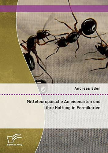 Mitteleuropäische Ameisenarten und ihre Haltung in Formikarien