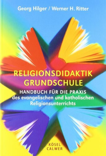 Religionsdidaktik Grundschule: Handbuch für die Praxis des evangelischen und katholischen Religionsunterrichts