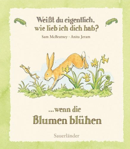 Weißt du eigentlich, wie lieb ich dich hab?: Wenn die Blumen blühen