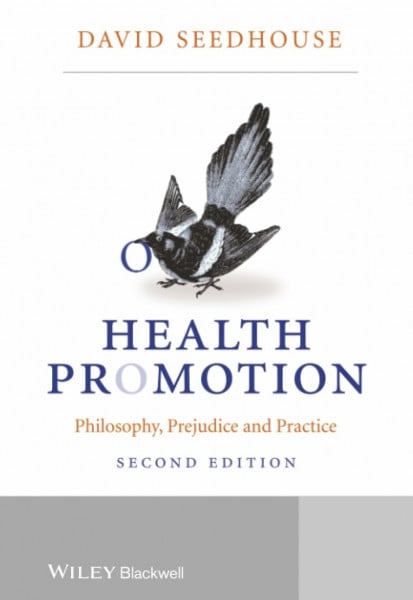 Health Promotion: Philosophy, Prejudice and Practice