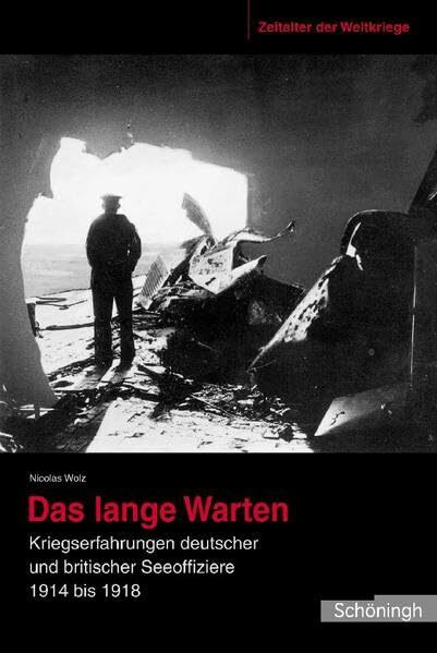 Das lange Warten. Kriegserfahrungen deutscher und britischer Seeoffiziere 1914 bis 1918, Zeitalter der Weltkriege Band 3