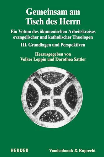 Gemeinsam am Tisch des Herrn III: Ein Votum des ökumenischen Arbeitskreises evangelischer und katholischer Theologen. Grundlagen und Perspektiven ... evangelischer und katholischer Theologen)